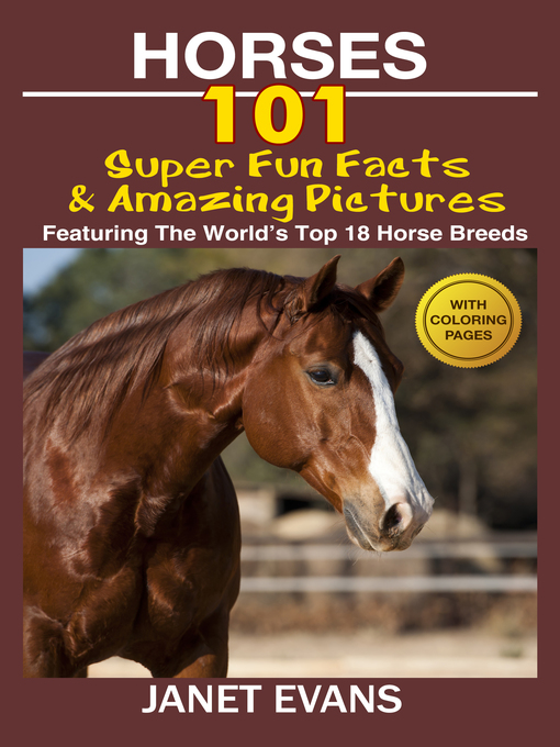 Title details for Horses, 101 Super Fun Facts and Amazing Pictures by Janet Evans - Available